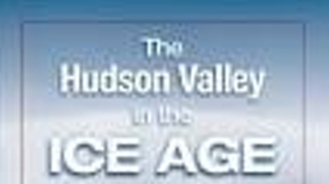 The Hudson Valley in the Ice Age: A Geological and History Tour