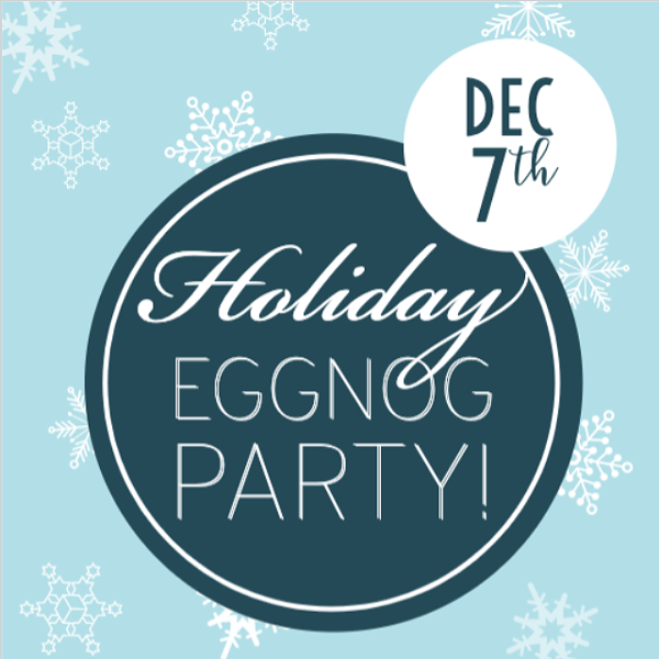 Holiday Eggnog Party - December 7th 2-4pm