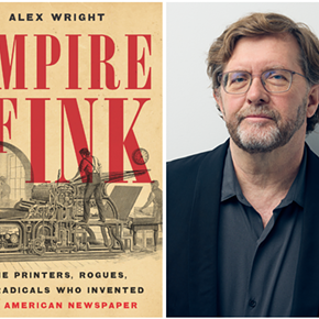 Image: Alex Wright, EMPIRE OF INK: The Printers, Rogues, and Radicals Who Invented the American Newspaper