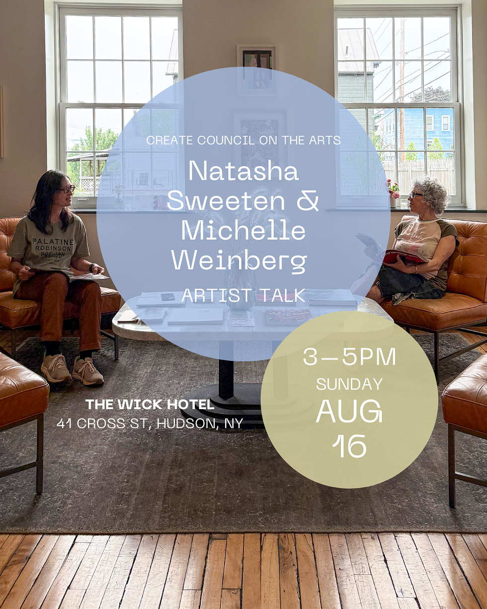 CREATE Council on the Arts - Artist Talk with Natasha Sweeten and Michelle Weinberg at The Wick, Hudson