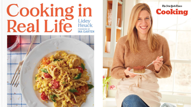 Cookbook Signing: NYT Cooking Contributor, Lidey Heuck - COOKING IN REAL LIFE