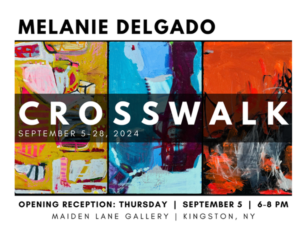 Art opening. Melanie Delgado, &ldquo;Crosswalk&rdquo;. 9/5/24. 6-8pm. 51 maiden lane kingston