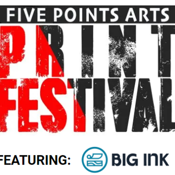 Five Points Arts Print Festival Featuring Big Ink, Friday, May 31 – Sunday, June 2, 2024