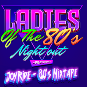 Image: Ladies of the 80s Night Out! Feat. Joyride - 80s Mixtape Live