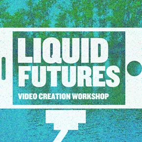 Image: Liquid Futures - Futuristic Video Workshop