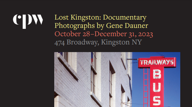 Lost Kingston: Documentary Photographs by Gene Dauner Curated by Stephen Blauweiss. The Center for Photography at Woodstock