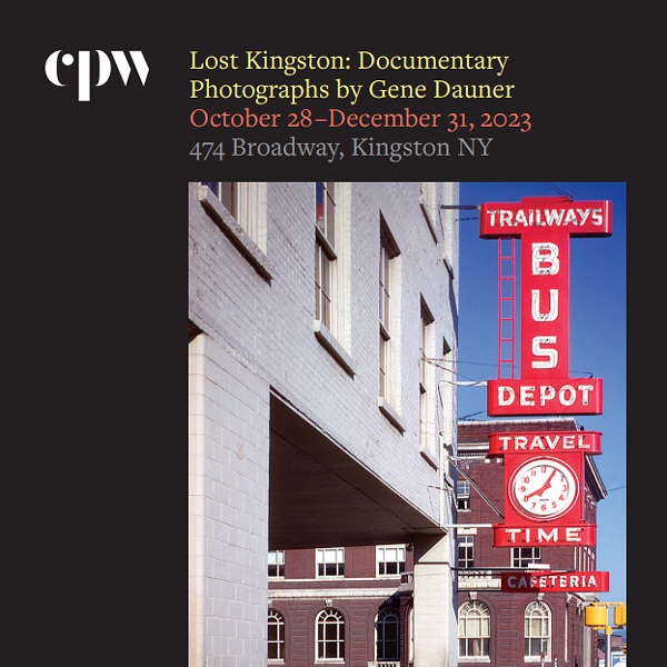 Lost Kingston: Documentary Photographs by Gene Dauner Curated by Stephen Blauweiss. The Center for Photography at Woodstock