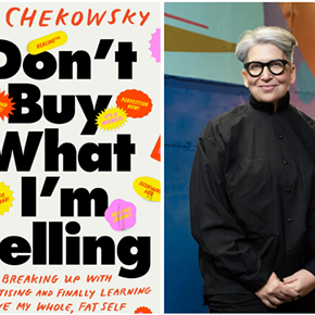 Image: Lu Chekowsky, DON'T BUY WHAT I'M SELLING: On Breaking Up with Advertising and Finally Learning to Love My Whole, Fat Self.