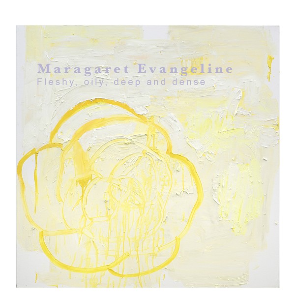 Margaret Evangeline: Fleshy, Oily, Deep and Dense