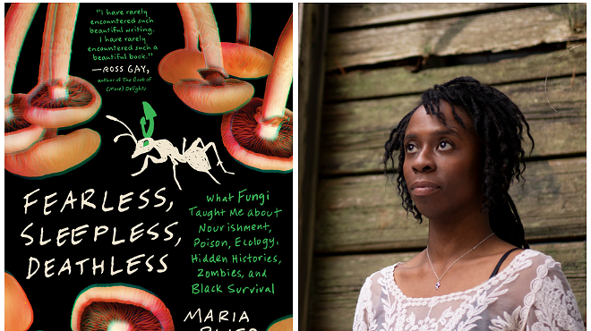 Image: Maria Pinto, FEARLESS, SLEEPLESS, DEATHLESS: What Fungi Taught Me about Nourishment, Poison, Ecology, Hidden Histories, Zombies, and Black Survival