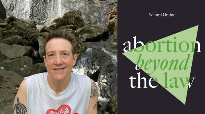 Naomi Braine, ABORTION BEYOND THE LAW: Building a Global Feminist Movement for Self-Managed Abortion