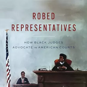 Image: Robed Representatives: How Black Judges Advocate in American Courts