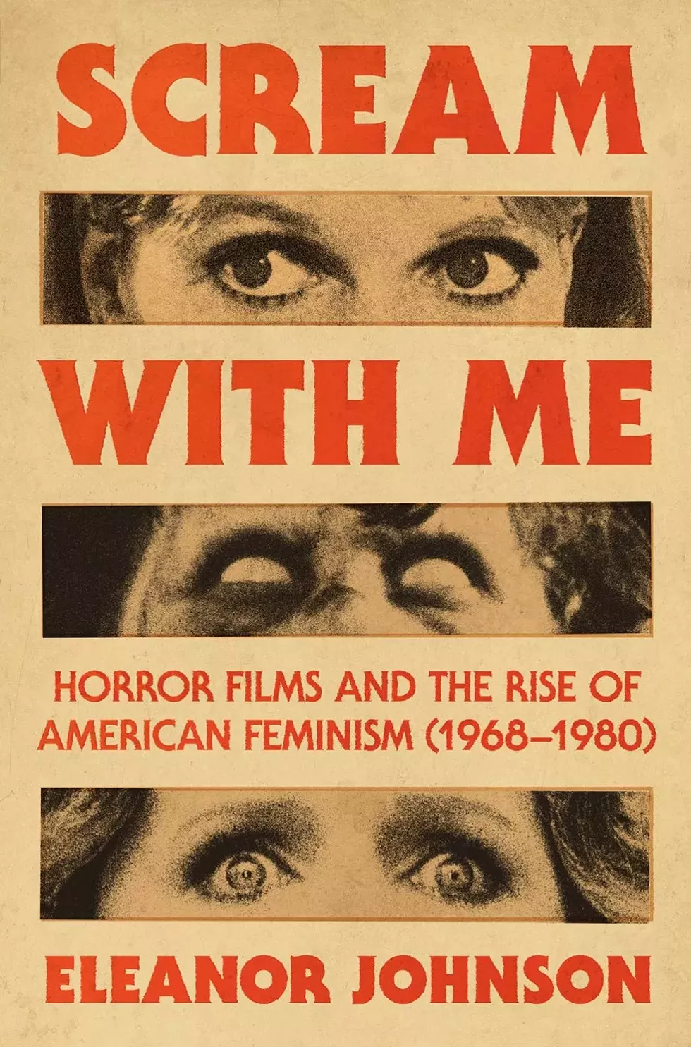 Scream with Me: Horror Films and the Rise of American Feminism (1968-1980), by Eleanor Johnson