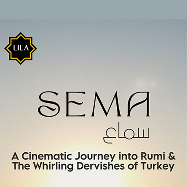 SEMA: A Cinematic Journey into Rumi & The Whirling Dervishes of Turkey