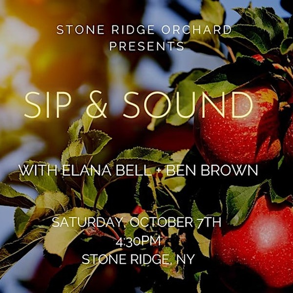 Sip and Sound at the Orchard with Elana Bell & Ben Brown, Saturday, October 7, Stone Ridge Orchard