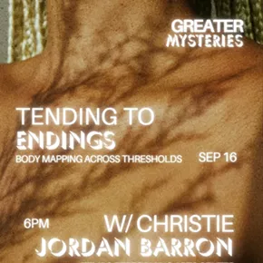 Image: Tending to Endings: Body Mapping Across Thresholds with Christie Jordan Barron