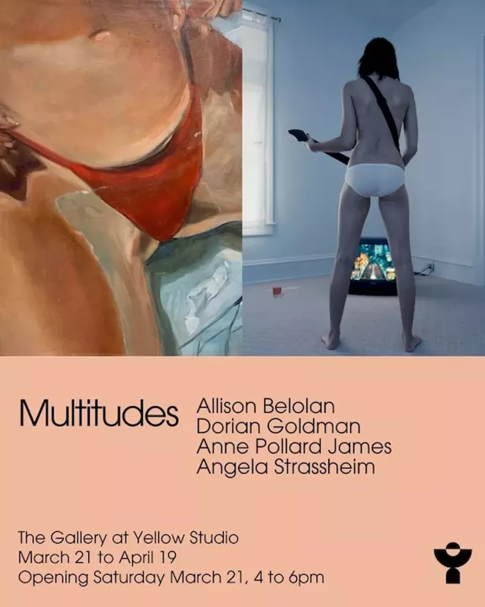 A promotional poster for Multitudes, a group exhibition featuring work by Allison Belolan, Dorian Goldman, Anne Pollard James, and Angela Strassheim at The Gallery at Yellow Studio, March 21 to April 19, with an opening reception on Saturday, March 21, 4 to 6pm.