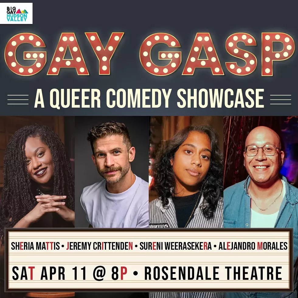 The 3rd Annual Gay Gasp Queer Comedy Showcase features Sheria Mattis, Jeremy Crittenden, Sureni Weerasekera & Alejandro Morales at the Rosendale Theatre on April 11th.
