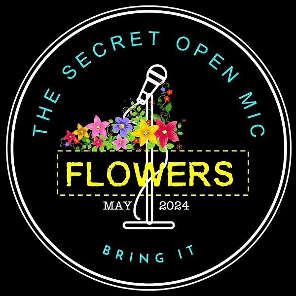 THE SECRET OPEN MIC: Theme: FLOWERS