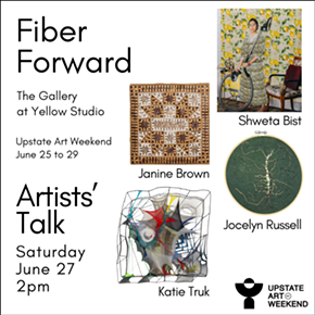 Image: Upstate Art Weekend at The Gallery at Yellow Studio: Fiber Forward Artists' Talk with Shweta Bist, Janine Brown, Jocelyn Russell and Katie Truk