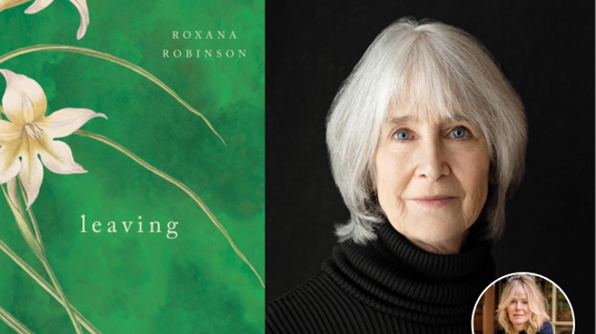 Image: White Hart Speaker Series: Roxana Robinson, LEAVING: A Novel, in conversation with Dani Shapiro