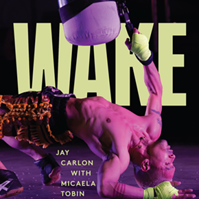 Image: Work in Progress: WAKE, by Jay Carlon with Micaela Tobin